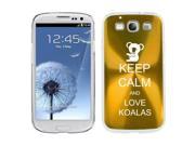 Gold Samsung Galaxy S III S3 Aluminum Plated Hard Back Case Cover K1997 Keep Calm and Love Koalas