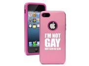 Apple iPhone 5 5s Aluminum Silicone Dual Layer Rugged Hard Case Cover I m Not Gay but 20 Is 20 Pink