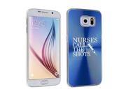 Samsung Galaxy S6 Aluminum Plated Hard Back Case Cover Nurses Call the Shots Blue