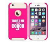 Apple iPhone 6 Plus 6s Plus Shockproof Impact Hard Case Cover Trust Me I m The Coach Hot Pink White