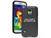 Samsung Galaxy S5 Aluminum Silicone Dual Layer Hard Case Cover You Can t Sit With Us Black