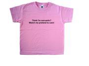 Think I m Sarcastic? Watch Me PRetend To Care Funny Pink Kids T Shirt