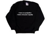 I Have No Prejudice I Hate Everyone Equally Funny Black Kids Sweatshirt