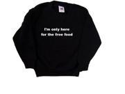 I m Only Here For The Free Food Funny Black Kids Sweatshirt