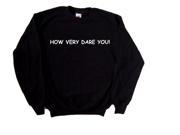 How Very Dare You Black Sweatshirt
