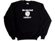 Do You Feel Lucky Black Sweatshirt