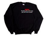 Warning Reading This Shirt May Get You Into Trouble Funny Black Sweatshirt