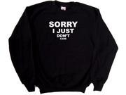 Sorry I Just Dont Care Funny Black Sweatshirt
