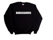 Babeasaurus Funny Black Sweatshirt