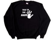 Talk To The Hand Funny Black Sweatshirt