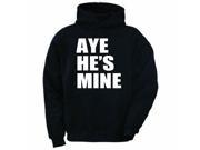 Aye He s Mine Black Adult Hoodie Sweatshirt