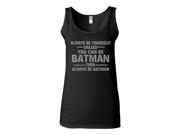 Junior Always Be Yourself Unless You Can Be Batman Then Always Be Batman Sleeveless Tank Top Junior Always Be Yourself Unless You Can Be Batman Then Always Be Batman Sleeveless Tank Top