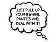 JUST PULL UP YOUR BIG GIRL PANTIES AND DEAL WITH IT Humorous Thought Bubble Car Truck Refrigerator Magnet