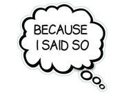 BECAUSE I SAID SO Humorous Thought Bubble Car Truck Refrigerator Magnet