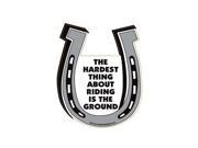 The Hardest Thing About Riding Is The Ground Horse Shoe Shaped Car Magnet