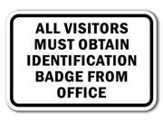 All Visitors Must Obtain Identification Badge From Office Sign 12 x 18 Heavy Gauge Aluminum Signs