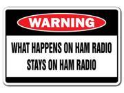WHAT HAPPENS ON HAM RADIO STAYS ON HAM RADIO Warning Sign gag novelty gift funny