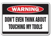 DON T TOUCH MY TOOLS Warning Sign danger funny dad