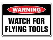 WATCH FOR FLYING TOOLS Warning Sign gift mechanic carpenter repair auto shop car