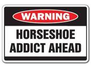 HORSESHOE ADDICT Warning Sign game funny team signs