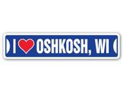 I LOVE OSHKOSH WISCONSIN Street Sign wi city state us wall road décor gift