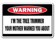 I M THE TREE TRIMMER Warning Sign funny signs gift