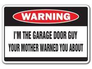 I M THE GARAGE DOOR GUY Warning Sign mother funny gift