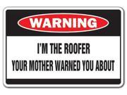 I M THE ROOFER Warning Sign house mother shingles gag