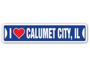 I LOVE CALUMET CITY ILLINOIS Street Sign il city state us wall road décor gift