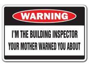 I M THE BUILDING INSPECTOR Warning Sign mother funny