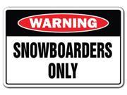 SNOWBOARDERS ONLY Warning Sign gag novelty gift funny ski skiing snow boarder