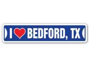 I LOVE BEDFORD TEXAS Street Sign tx city state us wall road décor gift