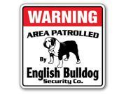 ENGLISH BULLDOG Security Sign Area Patrolled by pet signs