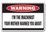 I M THE MACHINIST Warning Sign metal mother cut fit
