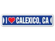 I LOVE CALEXICO CALIFORNIA Street Sign ca city state us wall road décor gift