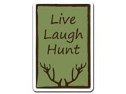 LIVE LAUGH HUNT Novelty Sign hunting hunter sport relax funny gift