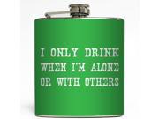 I Only Drink When I m Alone Green Liquid Courage Flasks 6 oz. Stainless Steel Flask