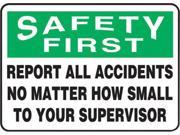 Accuform Signs 7 X 10 Green Black And White 0.040 Aluminum Safety Incentive Sign SAFETY FIRST REPORT ALL ACCIDENTS NO MATTER HOW SMALL TO YOUR SUPERVISOR
