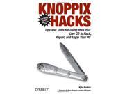 Knoppix Hacks Tips and Tools for Using the Linux Live CD to Hack Repair and Enjoy Your PC