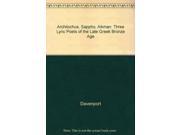 Archilochus Sappho Alkman Three Lyric Poets of the Seventh Century B.C.