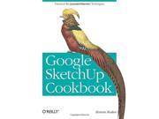 Google SketchUp Cookbook Practical Recipes and Essential Techniques