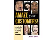Amaze Your Customers! Creative Tips on Winning Keeping Your Customers