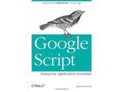 Google Script Enterprise Application Essentials Adding Functionality to Your Google Apps