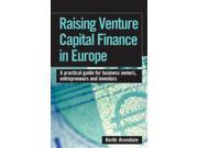 Raising Venture Capital Finance in Europe A Practical Guide for Business Owners Entrepreneurs and Investors
