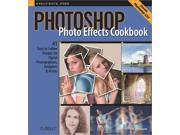 Photoshop Photo Effects Cookbook 61 Easy to Follow Recipes for Digital Photographers Designers and Artists