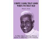 I Hope I Look That Good When I m That Old An Older African American Woman Speaks To All Women in All of America