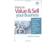 How to Value and Sell Your Business The Essential Guide to Preparing Valuing and Selling a Company for Maximum Profit