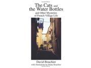 The Cats and the Water Bottles and Other Mysteries of French Village Life