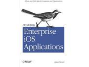 Developing Enterprise iOS Applications iPhone and iPad Apps for Companies and Organizations