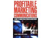 Profitable Marketing Communications A Guide to Marketing Return on Investment